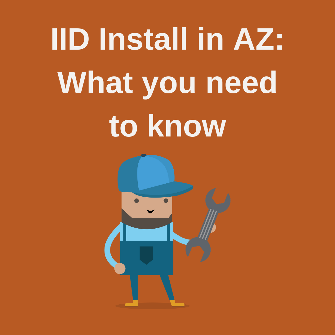 What do I need to get my IID installed in Arizona? 